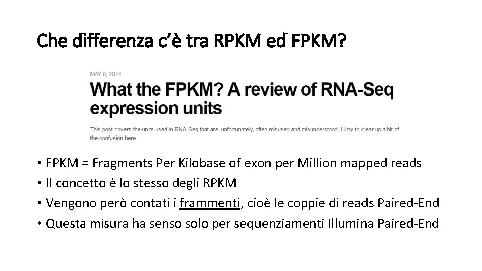 Che differenza c’è tra RPKM ed FPKM? • FPKM = Fragments Per Kilobase of