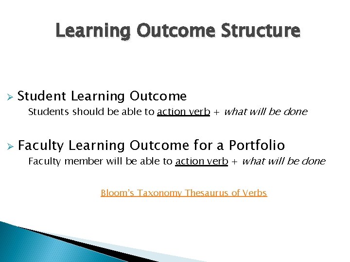 Learning Outcome Structure Ø Student Learning Outcome Students should be able to action verb