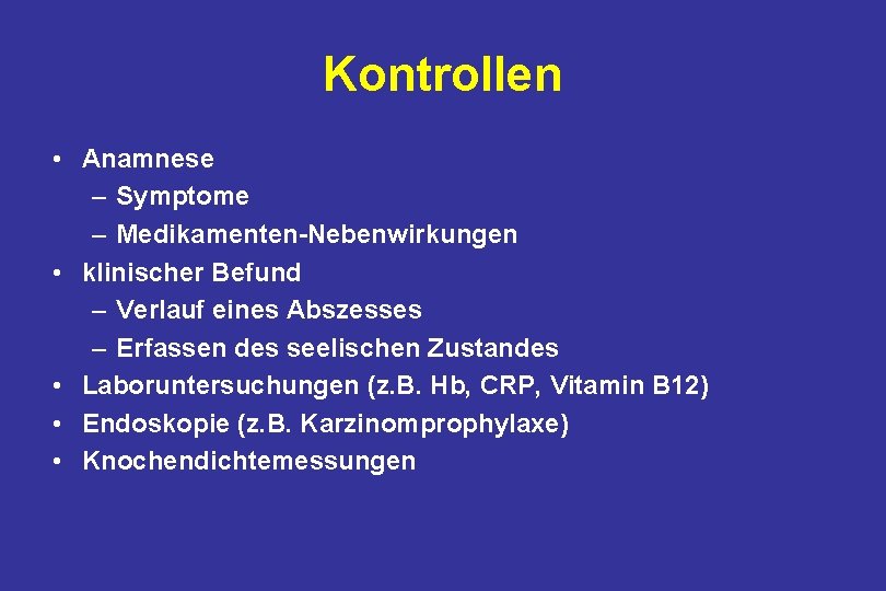 Kontrollen • Anamnese – Symptome – Medikamenten-Nebenwirkungen • klinischer Befund – Verlauf eines Abszesses