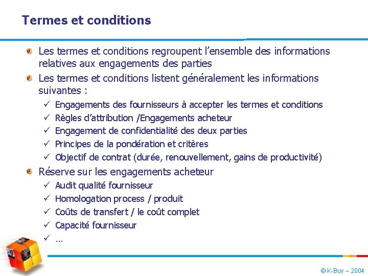 Termes et conditions Les termes et conditions regroupent l’ensemble des informations relatives aux engagements