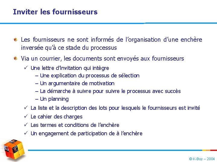 Inviter les fournisseurs Les fournisseurs ne sont informés de l’organisation d’une enchère inversée qu’à