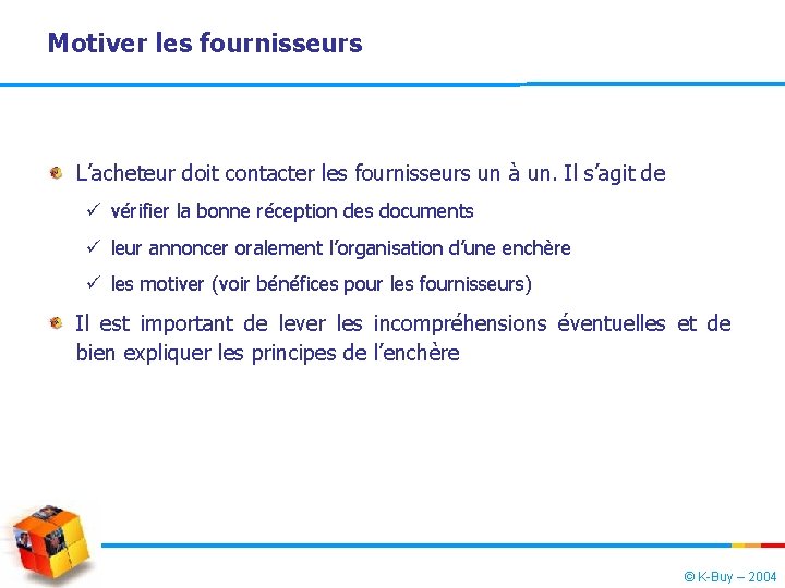 Motiver les fournisseurs L’acheteur doit contacter les fournisseurs un à un. Il s’agit de