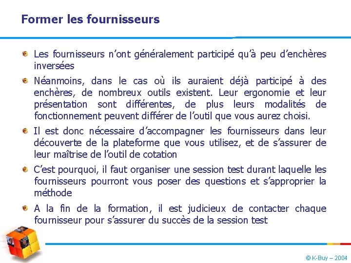 Former les fournisseurs Les fournisseurs n’ont généralement participé qu’à peu d’enchères inversées Néanmoins, dans