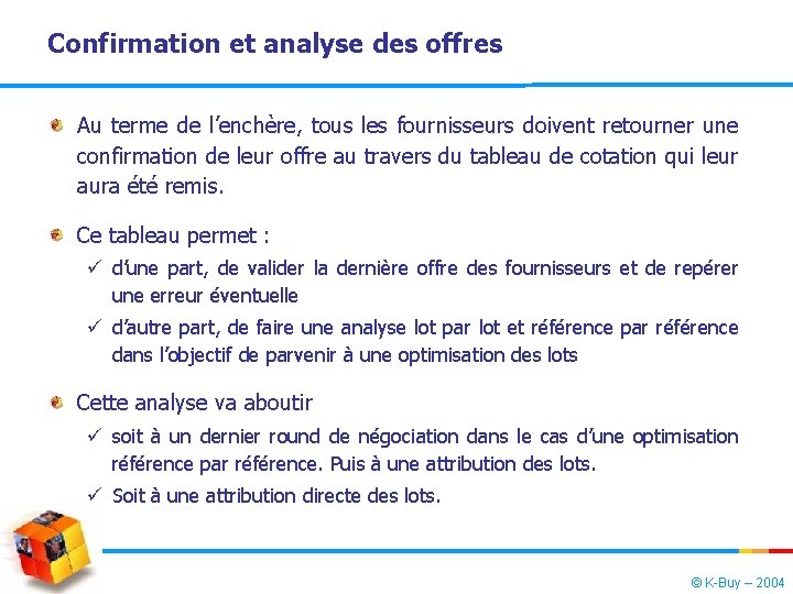 Confirmation et analyse des offres Au terme de l’enchère, tous les fournisseurs doivent retourner