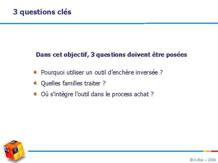 3 questions clés Dans cet objectif, 3 questions doivent être posées Pourquoi utiliser un