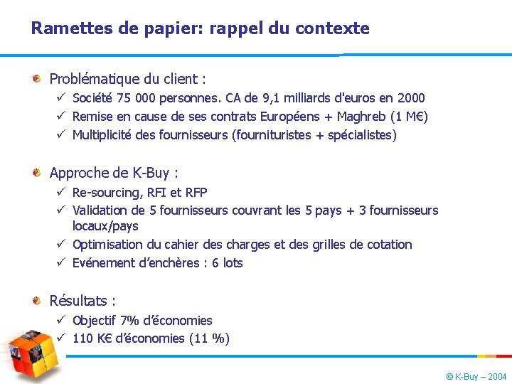 Ramettes de papier: rappel du contexte Problématique du client : ü Société 75 000