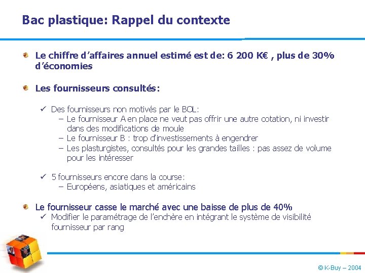 Bac plastique: Rappel du contexte Le chiffre d’affaires annuel estimé est de: 6 200