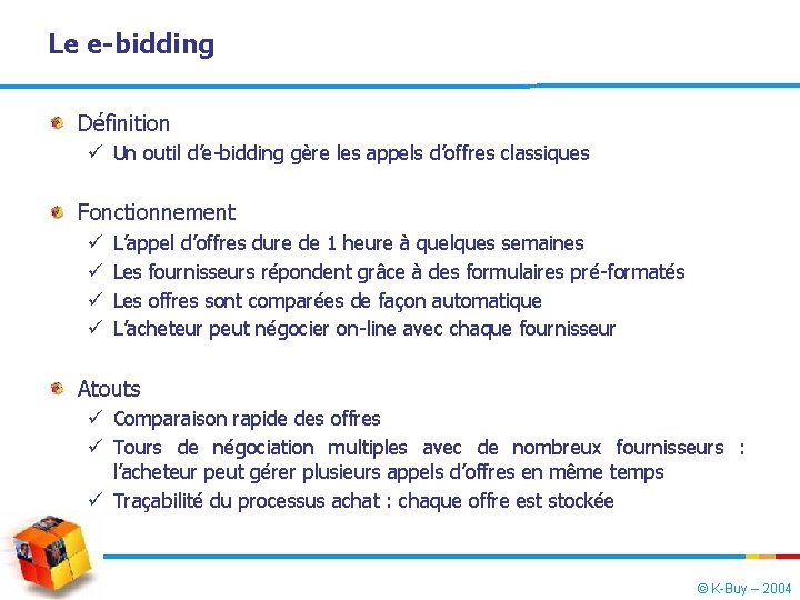 Le e-bidding Définition ü Un outil d’e-bidding gère les appels d’offres classiques Fonctionnement ü