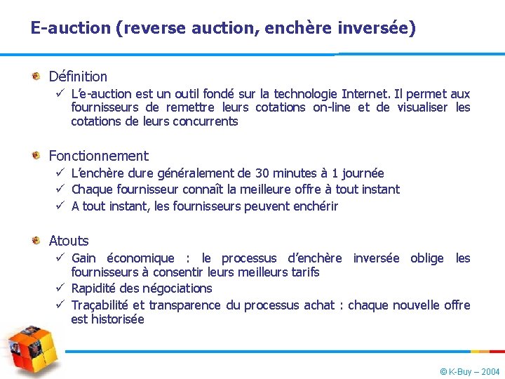 E-auction (reverse auction, enchère inversée) Définition ü L’e-auction est un outil fondé sur la