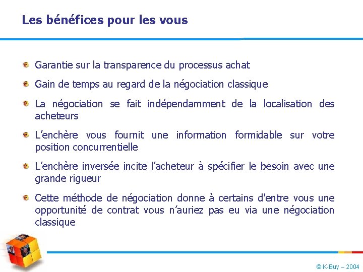 Les bénéfices pour les vous Garantie sur la transparence du processus achat Gain de