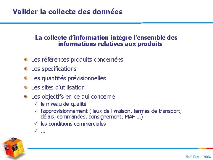 Valider la collecte des données La collecte d’information intègre l’ensemble des informations relatives aux