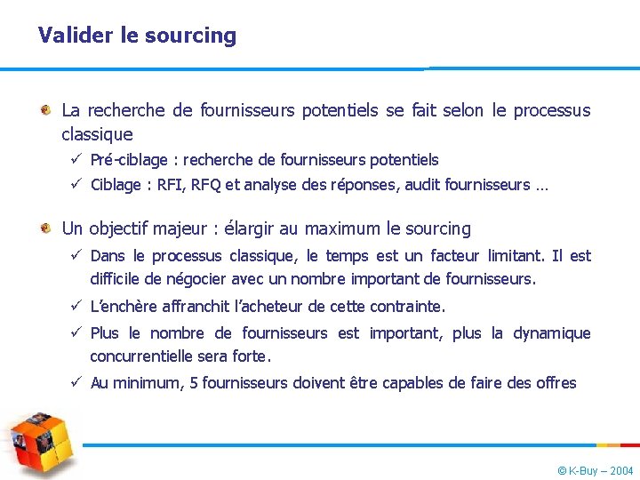 Valider le sourcing La recherche de fournisseurs potentiels se fait selon le processus classique