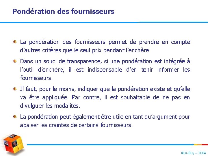 Pondération des fournisseurs La pondération des fournisseurs permet de prendre en compte d’autres critères