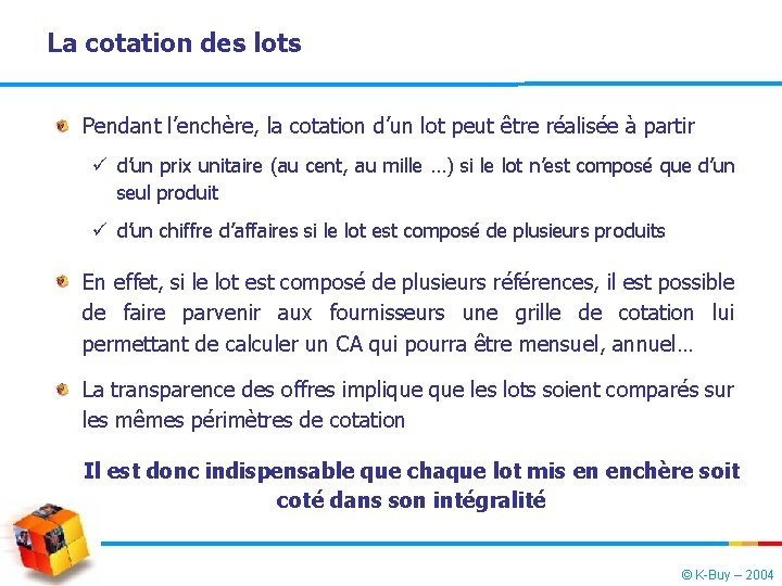 La cotation des lots Pendant l’enchère, la cotation d’un lot peut être réalisée à