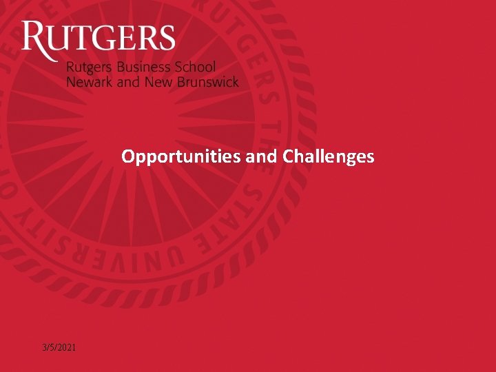 Opportunities and Challenges 3/5/2021 