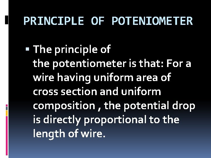 PRINCIPLE OF POTENIOMETER The principle of the potentiometer is that: For a wire having