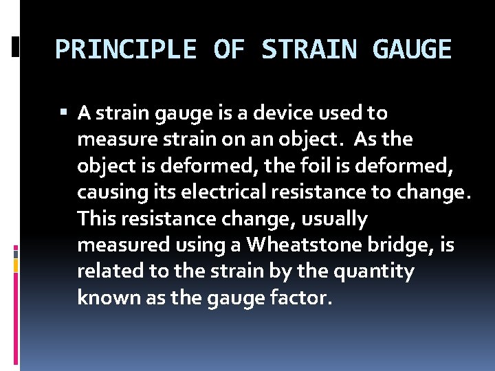 PRINCIPLE OF STRAIN GAUGE A strain gauge is a device used to measure strain
