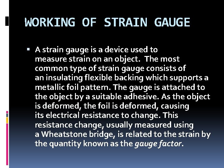 WORKING OF STRAIN GAUGE A strain gauge is a device used to measure strain