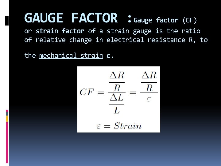 GAUGE FACTOR : Gauge factor (GF) or strain factor of a strain gauge is