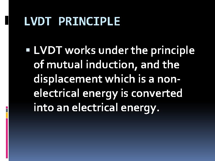 LVDT PRINCIPLE LVDT works under the principle of mutual induction, and the displacement which