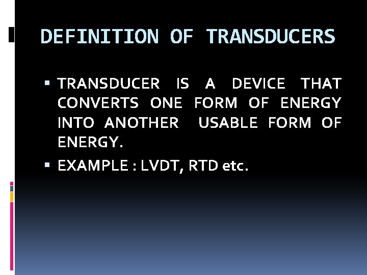 DEFINITION OF TRANSDUCERS TRANSDUCER IS A DEVICE THAT CONVERTS ONE FORM OF ENERGY INTO