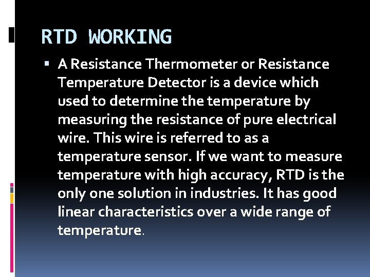 RTD WORKING A Resistance Thermometer or Resistance Temperature Detector is a device which used
