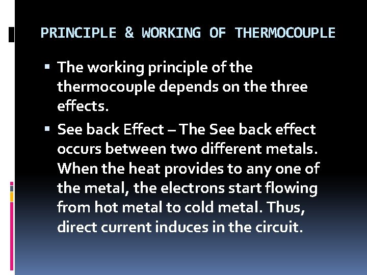 PRINCIPLE & WORKING OF THERMOCOUPLE The working principle of thermocouple depends on the three