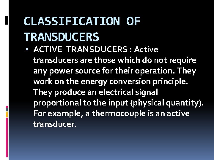 CLASSIFICATION OF TRANSDUCERS ACTIVE TRANSDUCERS : Active transducers are those which do not require