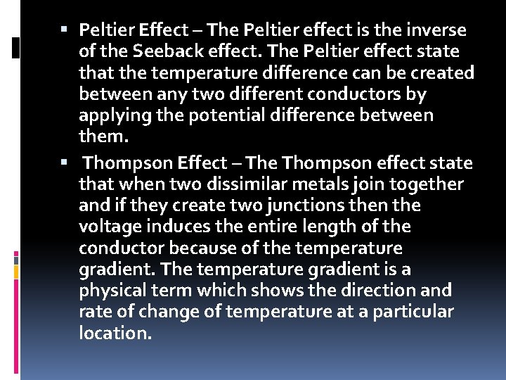  Peltier Effect – The Peltier effect is the inverse of the Seeback effect.