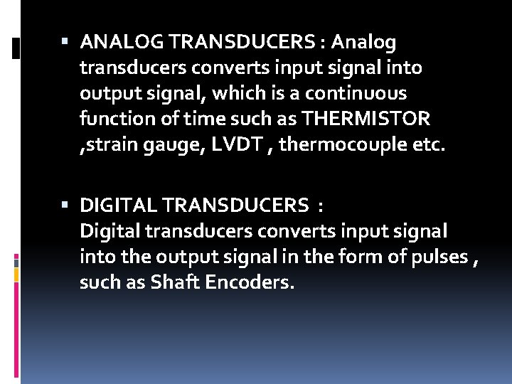  ANALOG TRANSDUCERS : Analog transducers converts input signal into output signal, which is