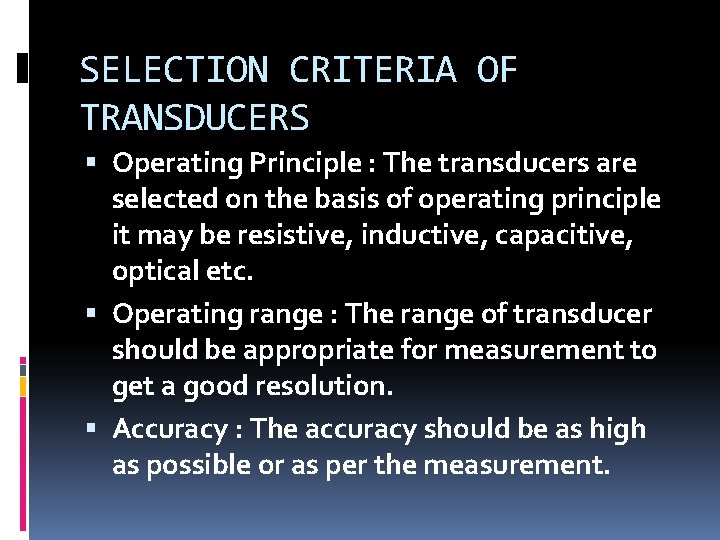 SELECTION CRITERIA OF TRANSDUCERS Operating Principle : The transducers are selected on the basis