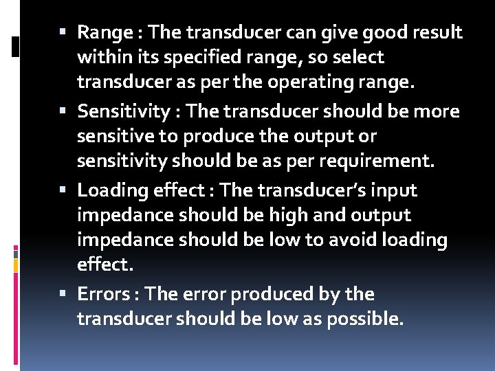  Range : The transducer can give good result within its specified range, so