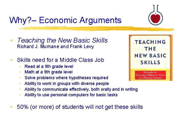 Why? – Economic Arguments • Teaching the New Basic Skills Richard J. Murnane and