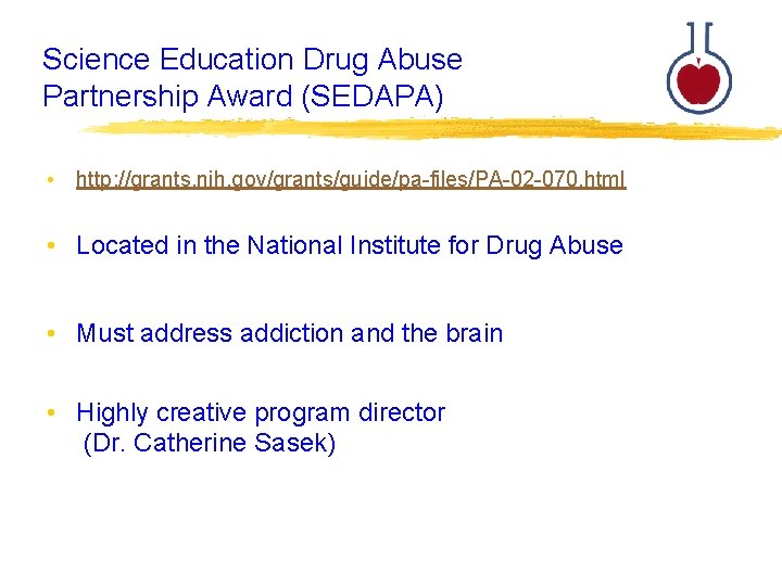Science Education Drug Abuse Partnership Award (SEDAPA) • http: //grants. nih. gov/grants/guide/pa-files/PA-02 -070. html
