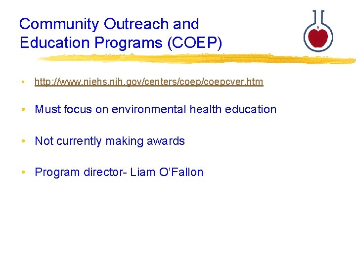 Community Outreach and Education Programs (COEP) • http: //www. niehs. nih. gov/centers/coepcver. htm •