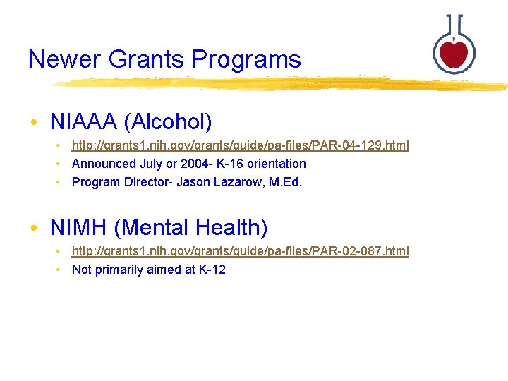 Newer Grants Programs • NIAAA (Alcohol) • http: //grants 1. nih. gov/grants/guide/pa-files/PAR-04 -129. html