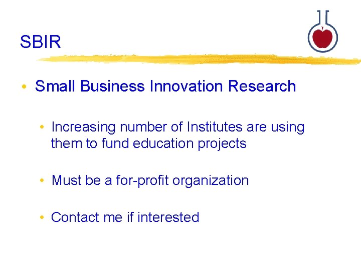 SBIR • Small Business Innovation Research • Increasing number of Institutes are using them