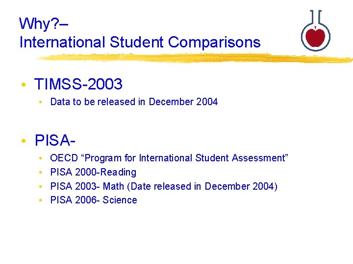 Why? – International Student Comparisons • TIMSS-2003 • Data to be released in December