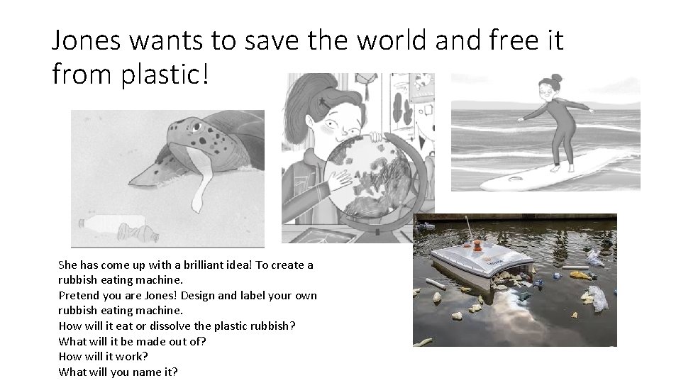 Jones wants to save the world and free it from plastic! She has come