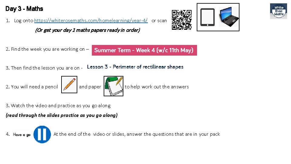Day 3 - Maths 1. Log onto https: //whiterosemaths. com/homelearning/year-4/ or scan (Or get