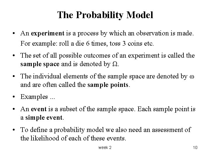 The Probability Model • An experiment is a process by which an observation is