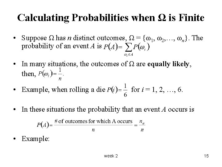 Calculating Probabilities when Ω is Finite • Suppose Ω has n distinct outcomes, Ω