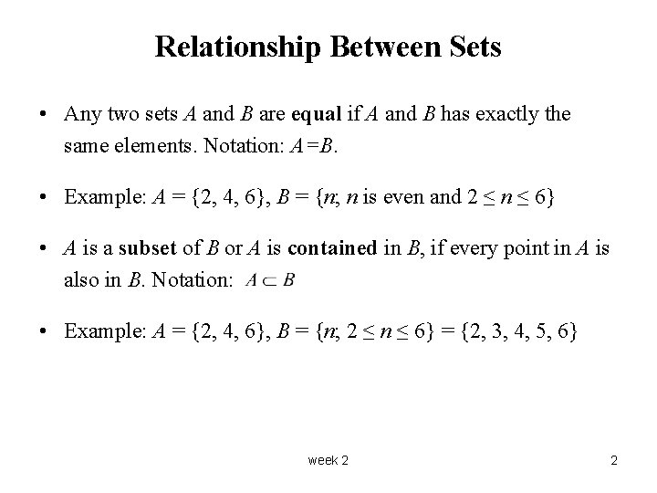 Relationship Between Sets • Any two sets A and B are equal if A