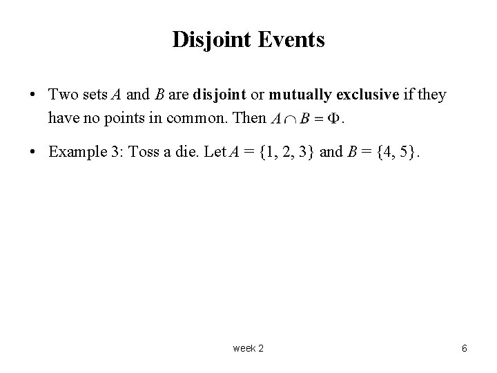 Disjoint Events • Two sets A and B are disjoint or mutually exclusive if