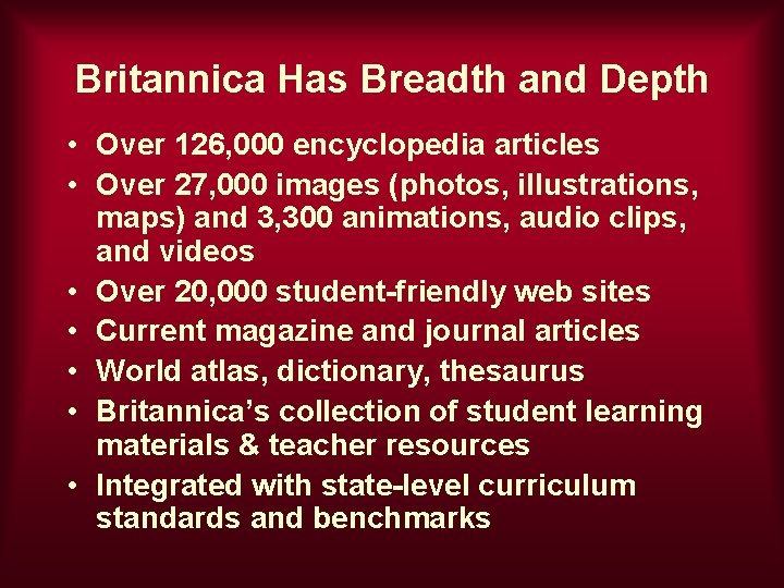 Britannica Has Breadth and Depth • Over 126, 000 encyclopedia articles • Over 27,