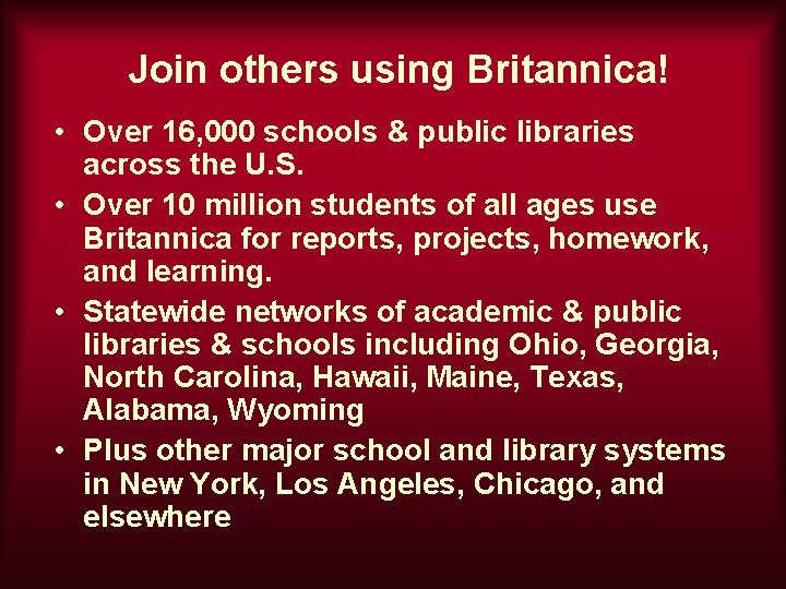 Join others using Britannica! • Over 16, 000 schools & public libraries across the