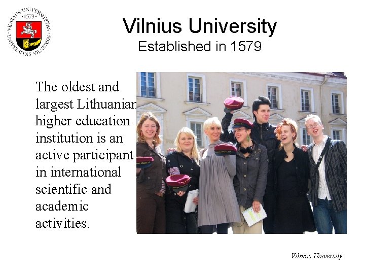 Vilnius University Established in 1579 The oldest and largest Lithuanian higher education institution is