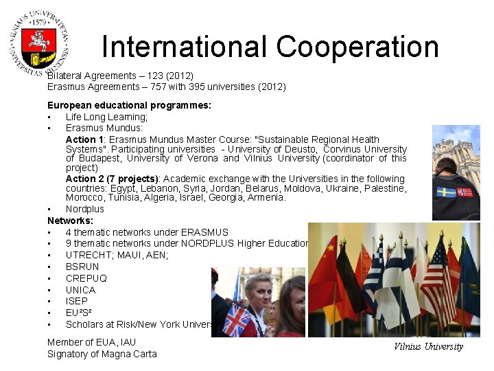 International Cooperation Bilateral Agreements – 123 (2012) Erasmus Agreements – 757 with 395 universities