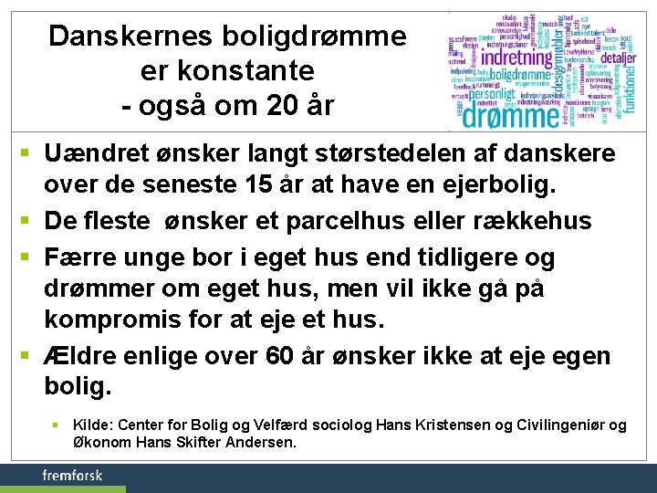 Danskernes boligdrømme er konstante - også om 20 år § Uændret ønsker langt størstedelen