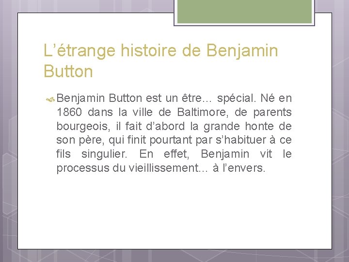 L’étrange histoire de Benjamin Button est un être… spécial. Né en 1860 dans la